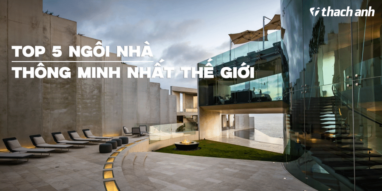 Top 5 Ngôi Nhà Thông Minh Nhất Thế Giới: Đỉnh Cao Công Nghệ và Cuộc Sống Đẳng Cấp